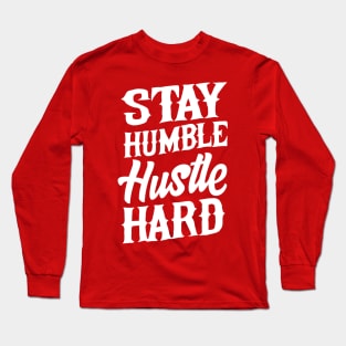 Stay Humble Hustle Hard Long Sleeve T-Shirt